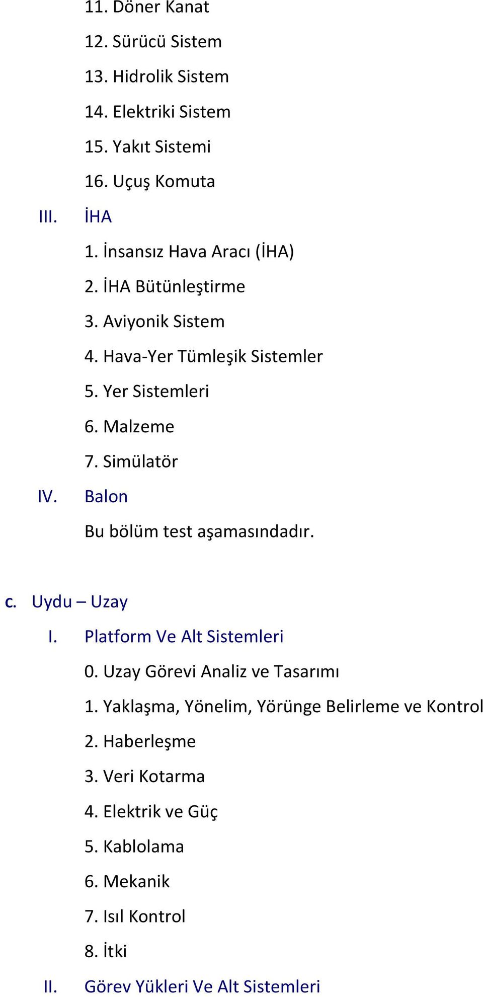 Simülatör Balon Bu bölüm test aşamasındadır. C. Uydu Uzay I. Platform Ve Alt Sistemleri 0. Uzay Görevi Analiz ve Tasarımı 1.