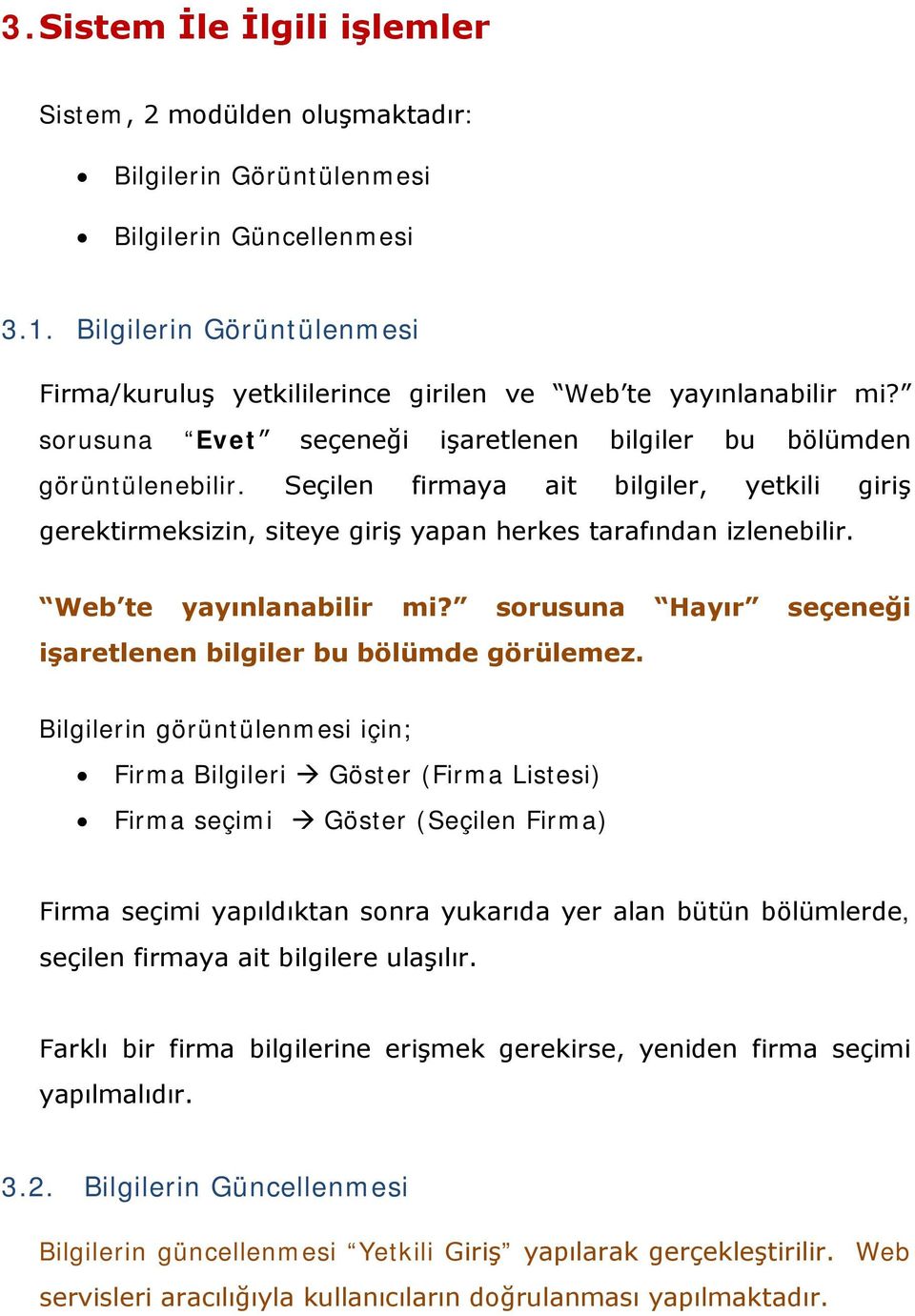 Seçilen firmaya ait bilgiler, yetkili giriş gerektirmeksizin, siteye giriş yapan herkes tarafından izlenebilir. Web te yayınlanabilir mi?