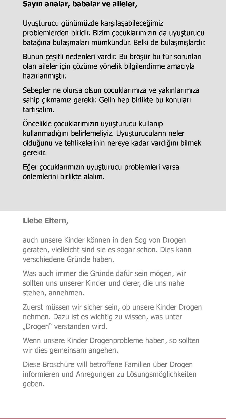 Sebepler ne olursa olsun çocuklarımıza ve yakınlarımıza sahip çıkmamız gerekir. Gelin hep birlikte bu konuları tartışalım. Öncelikle çocuklarımızın uyuşturucu kullanıp kullanmadığını belirlemeliyiz.