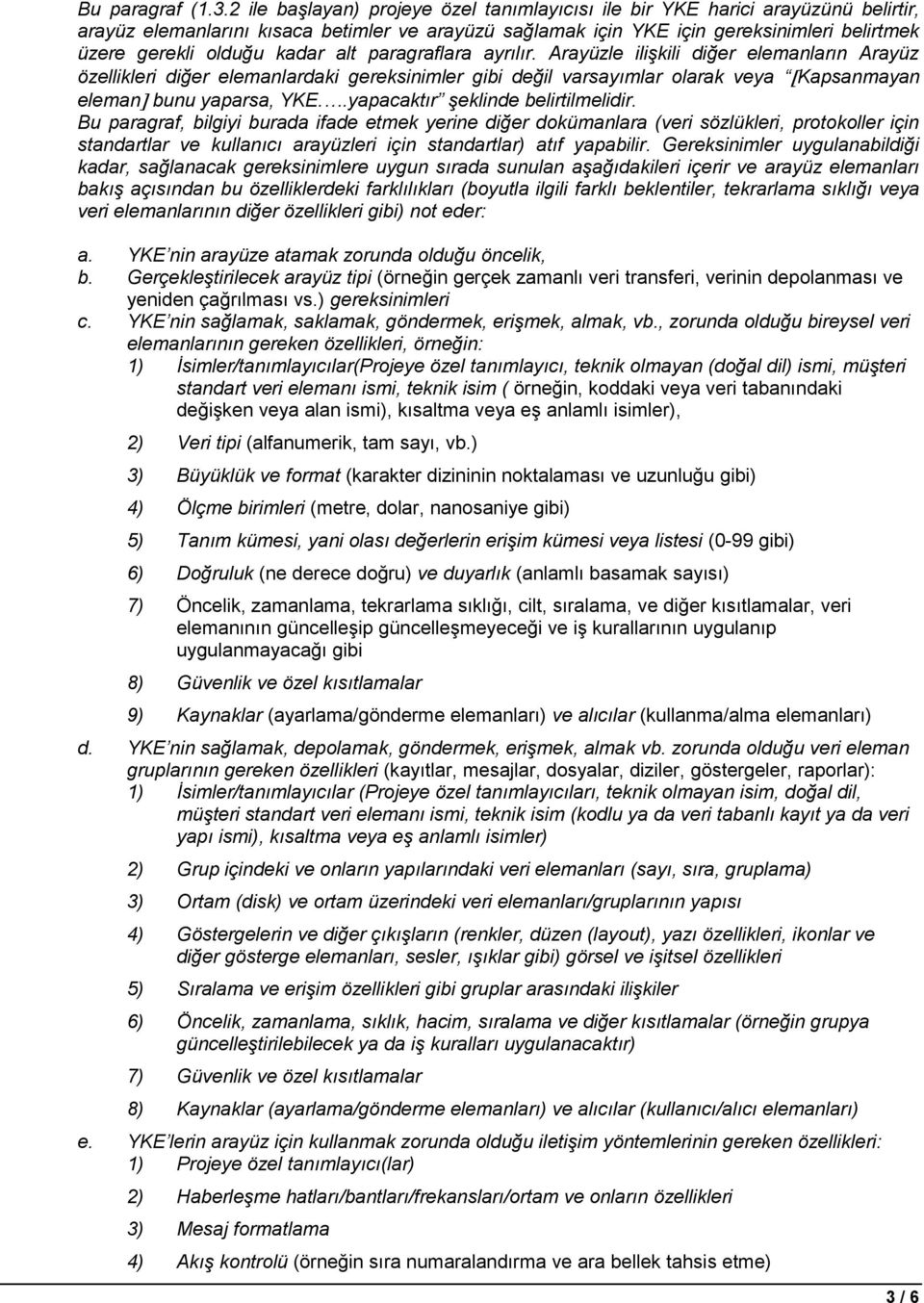 kadar alt paragraflara ayrılır. Arayüzle ilişkili diğer elemanların Arayüz özellikleri diğer elemanlardaki gereksinimler gibi değil varsayımlar olarak veya Kapsanmayan eleman bunu yaparsa, YKE.