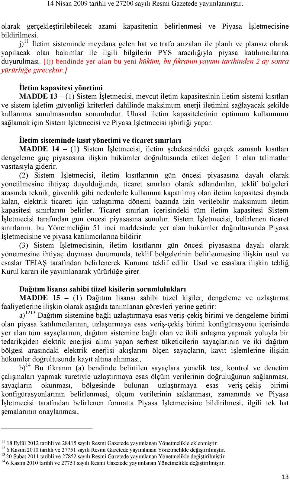 [(j) bendinde yer alan bu yeni hüküm, bu fıkranın yayımı tarihinden 2 ay sonra yürürlüğe girecektir.