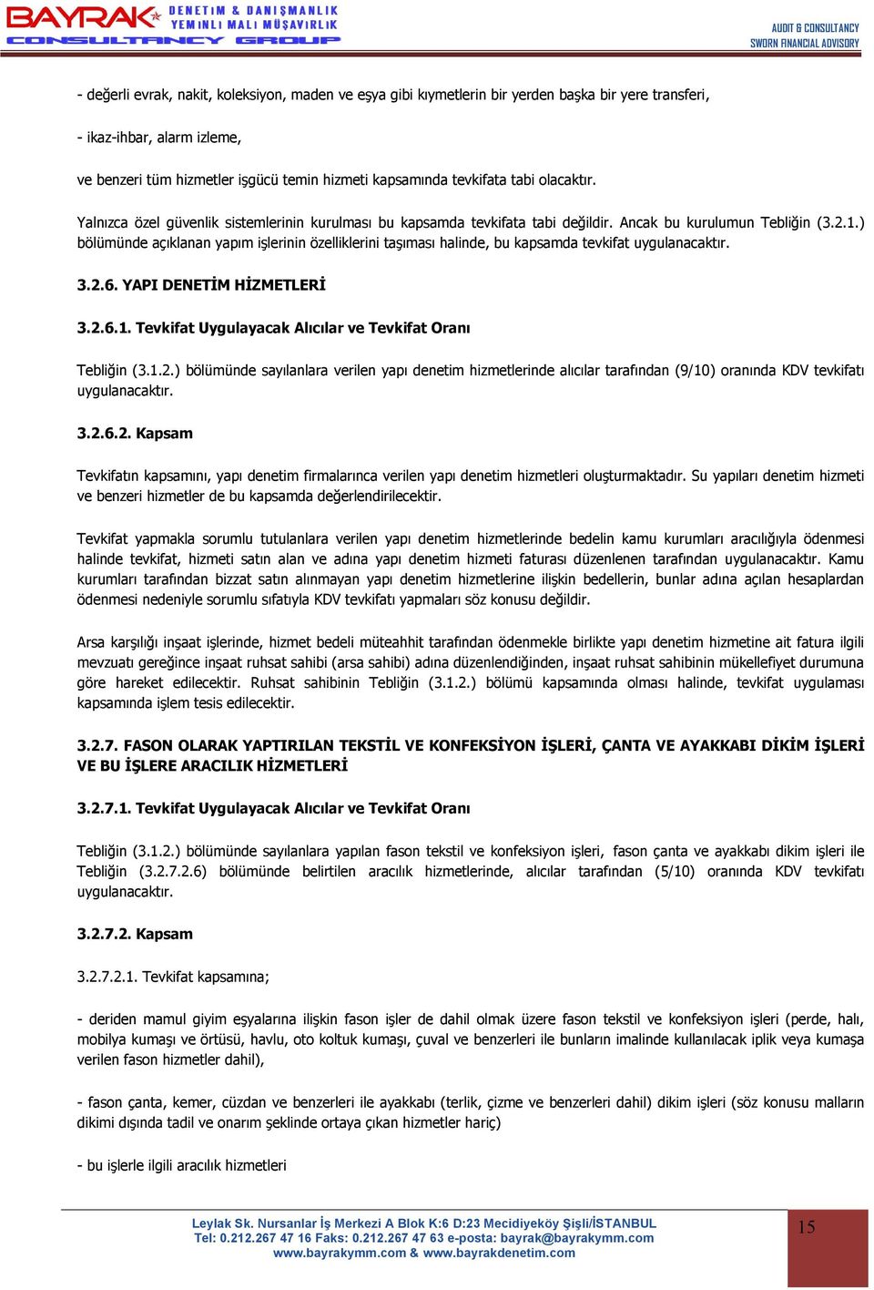 ) bölümünde açıklanan yapım işlerinin özelliklerini taşıması halinde, bu kapsamda tevkifat uygulanacaktır. 3.2.6. YAPI DENETİM HİZMETLERİ 3.2.6.1.