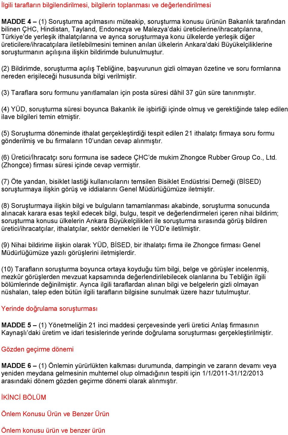 teminen anılan ülkelerin Ankara daki Büyükelçiliklerine soruşturmanın açılışına ilişkin bildirimde bulunulmuştur.