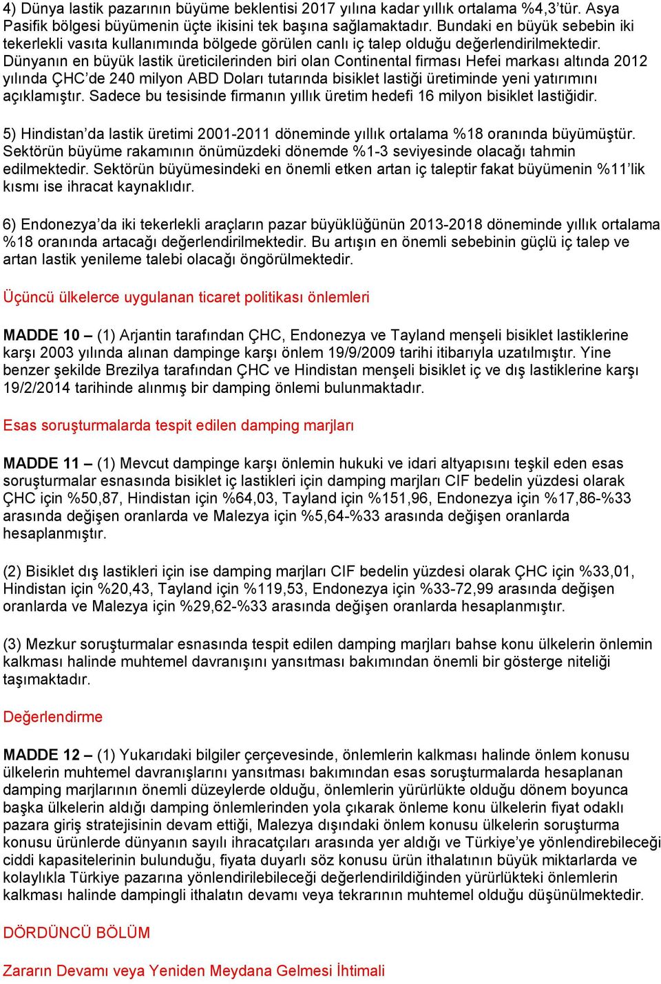 Dünyanın en büyük lastik üreticilerinden biri olan Continental firması Hefei markası altında 2012 yılında ÇHC de 240 milyon ABD Doları tutarında bisiklet lastiği üretiminde yeni yatırımını