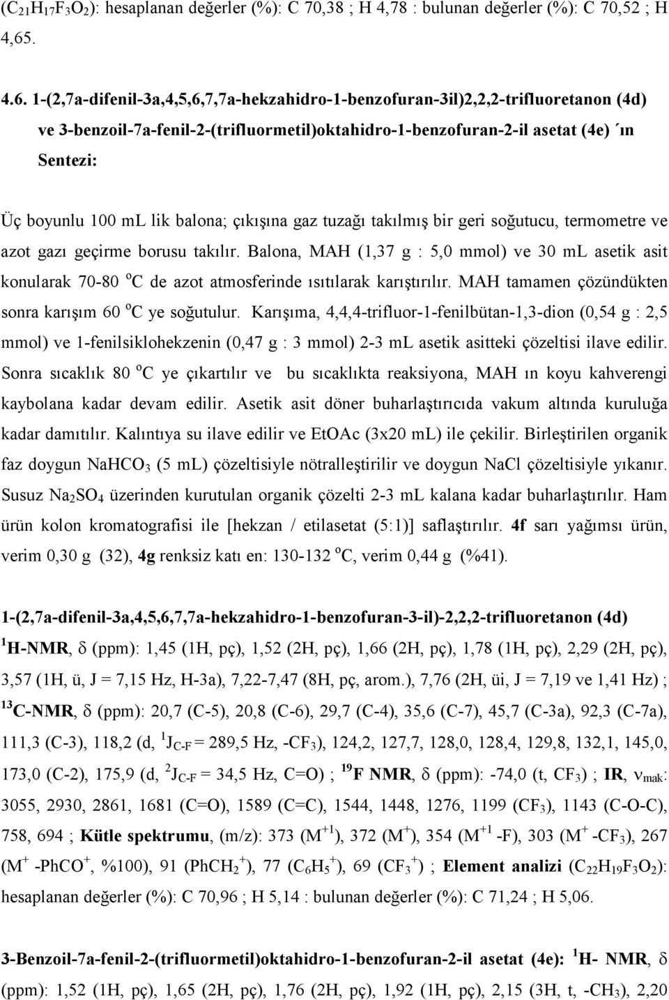 1-(2,7a-difenil-3a,4,5,6,7,7a-hekzahidro-1-benzofuran-3il)2,2,2-trifluoretanon (4d) ve 3-benzoil-7a-fenil-2-(trifluormetil)oktahidro-1-benzofuran-2-il asetat (4e) ın Sentezi: Üç boyunlu 100 ml lik