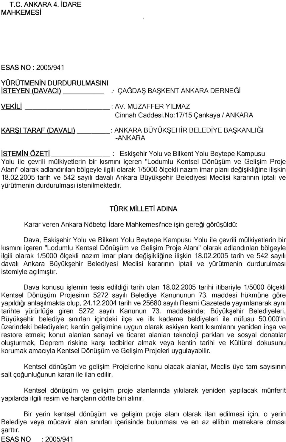 kısmını içeren "Lodumlu Kentsel Dönüşüm ve Gelişim Proje Alanı" olarak adlandırılan bölgeyle ilgili olarak 1/5000 ölçekli nazım imar planı değişikliğine ilişkin 18.02.