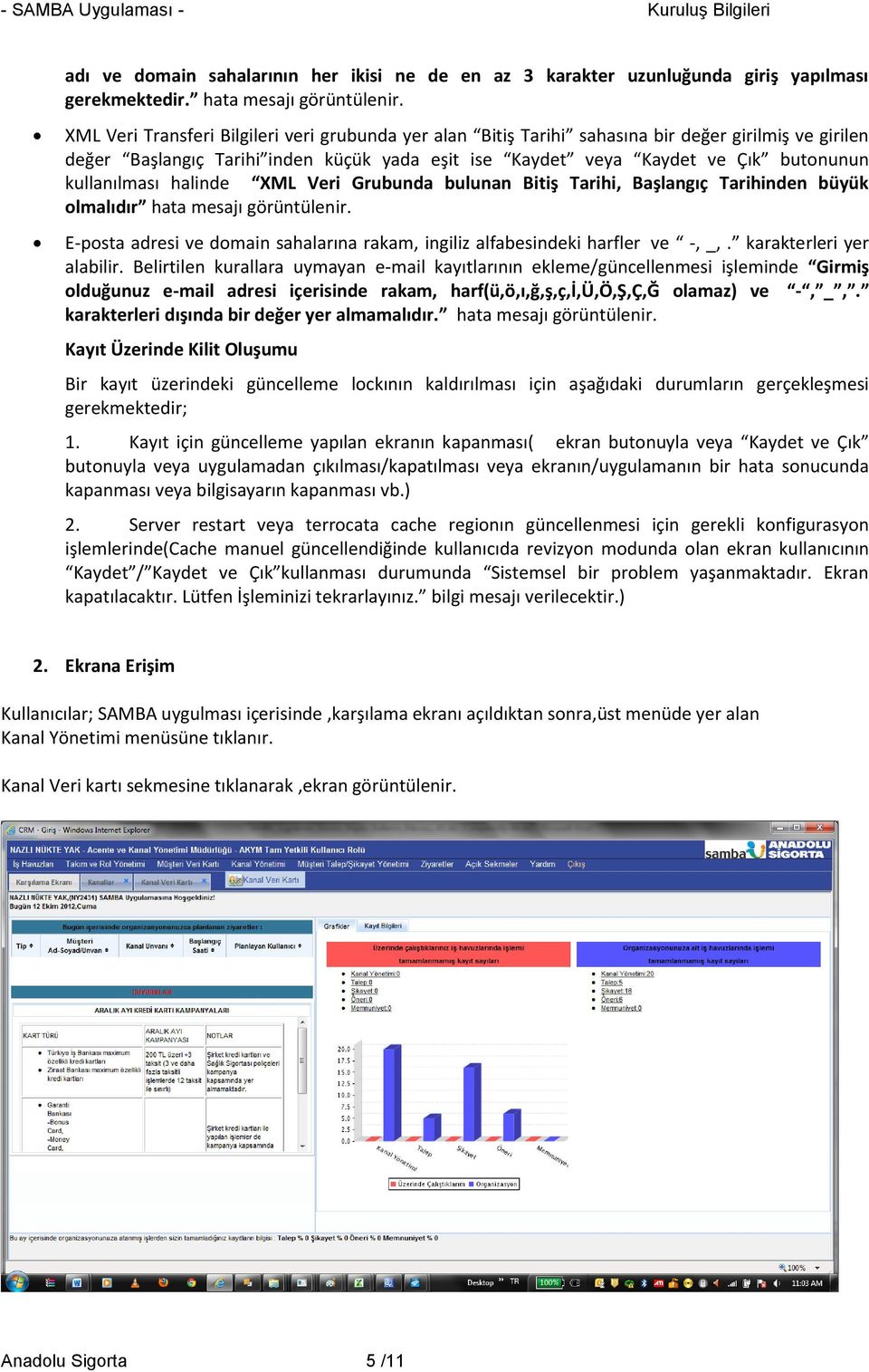 kullanılması halinde XML Veri Grubunda bulunan Bitiş Tarihi, Başlangıç Tarihinden büyük olmalıdır hata mesajı görüntülenir.