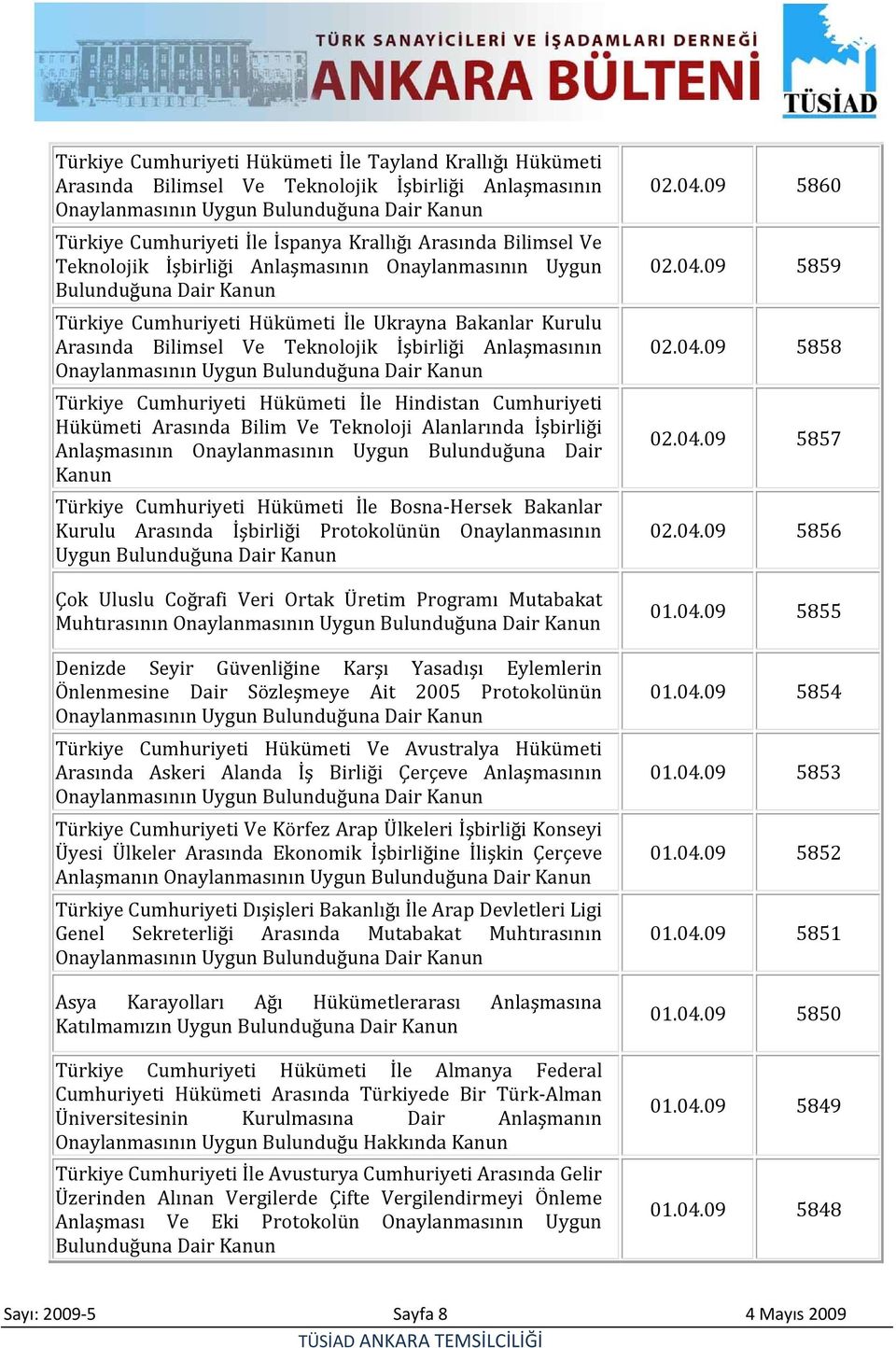 Anlaşmasının Onaylanmasının Uygun Bulunduğuna Dair Kanun Türkiye Cumhuriyeti Hükümeti İle Hindistan Cumhuriyeti Hükümeti Arasında Bilim Ve Teknoloji Alanlarında İşbirliği Anlaşmasının Onaylanmasının