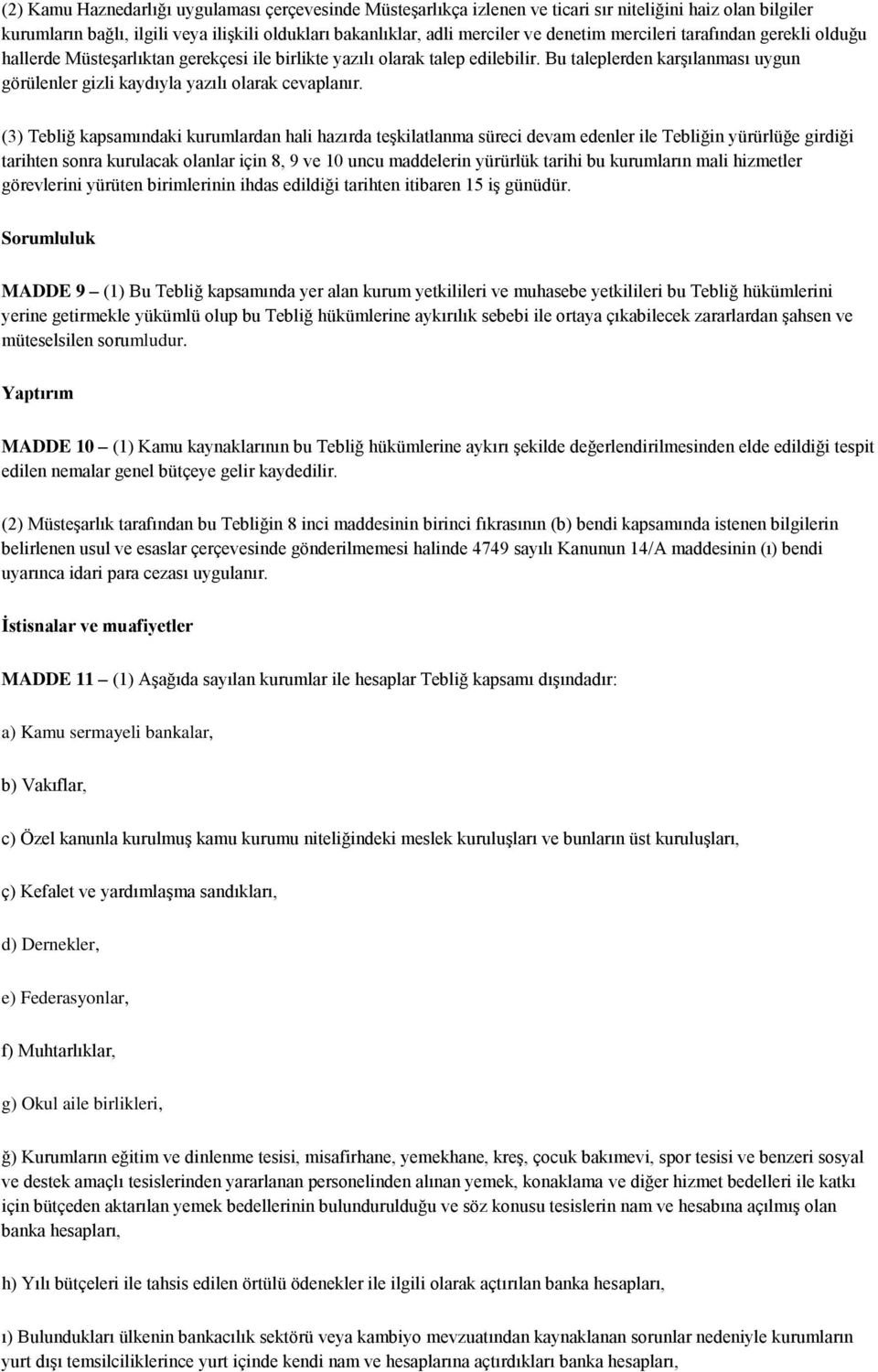 (3) Tebliğ kapsamındaki kurumlardan hali hazırda teşkilatlanma süreci devam edenler ile Tebliğin yürürlüğe girdiği tarihten sonra kurulacak olanlar için 8, 9 ve 10 uncu maddelerin yürürlük tarihi bu