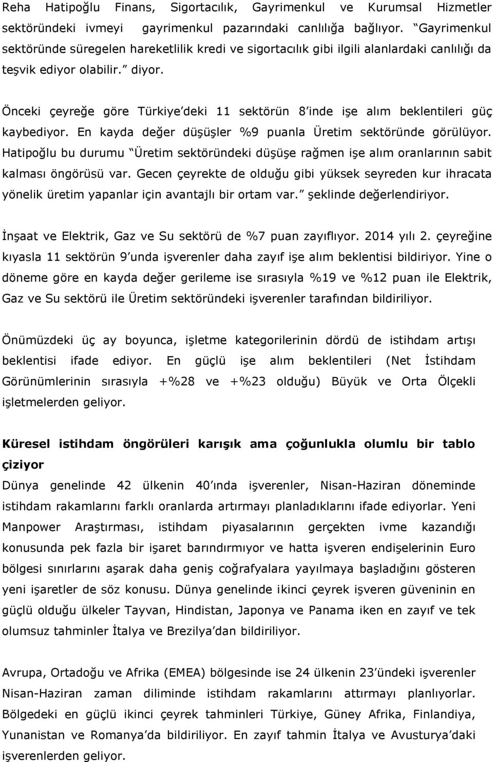 Önceki çeyreğe göre Türkiye deki 11 sektörün 8 inde işe alım beklentileri güç kaybediyor. En kayda değer düşüşler %9 puanla Üretim sektöründe görülüyor.