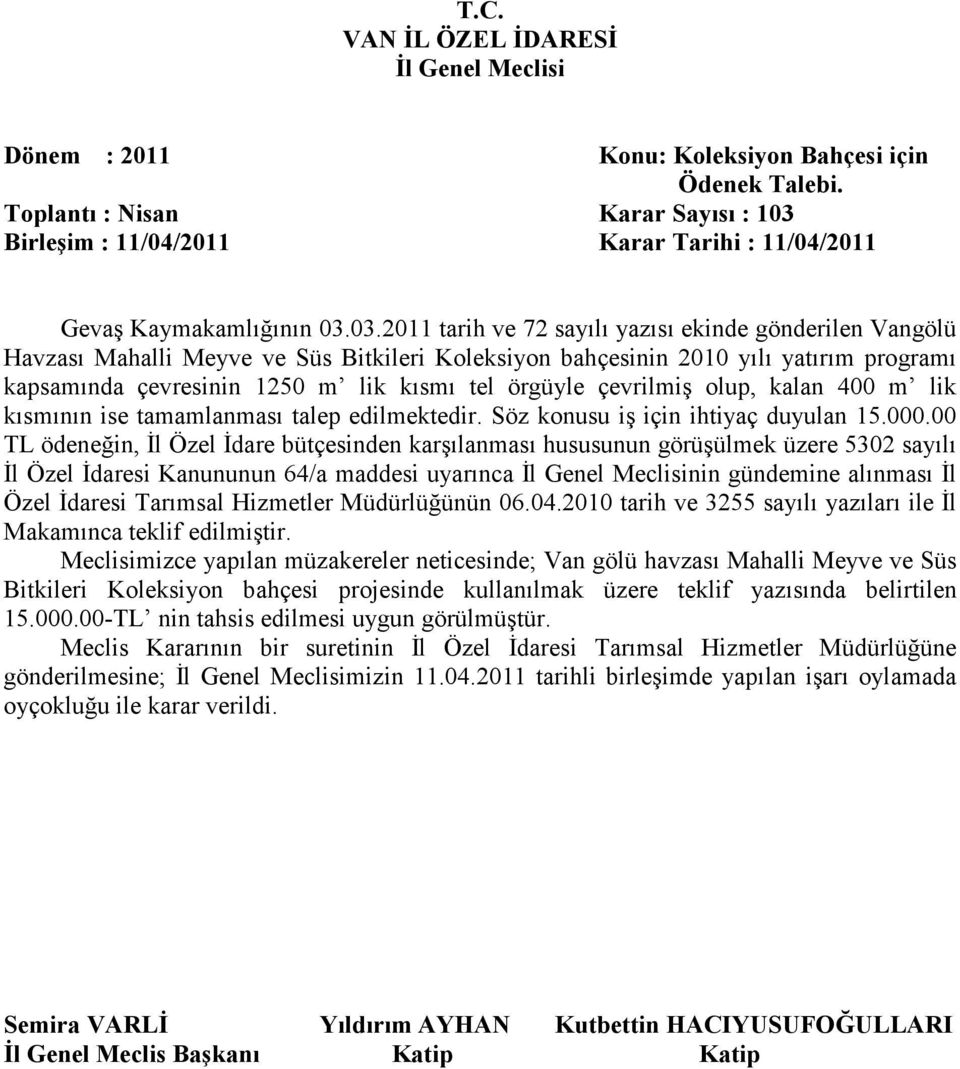 03.2011 tarih ve 72 sayılı yazısı ekinde gönderilen Vangölü Havzası Mahalli Meyve ve Süs Bitkileri Koleksiyon bahçesinin 2010 yılı yatırım programı kapsamında çevresinin 1250 m lik kısmı tel örgüyle