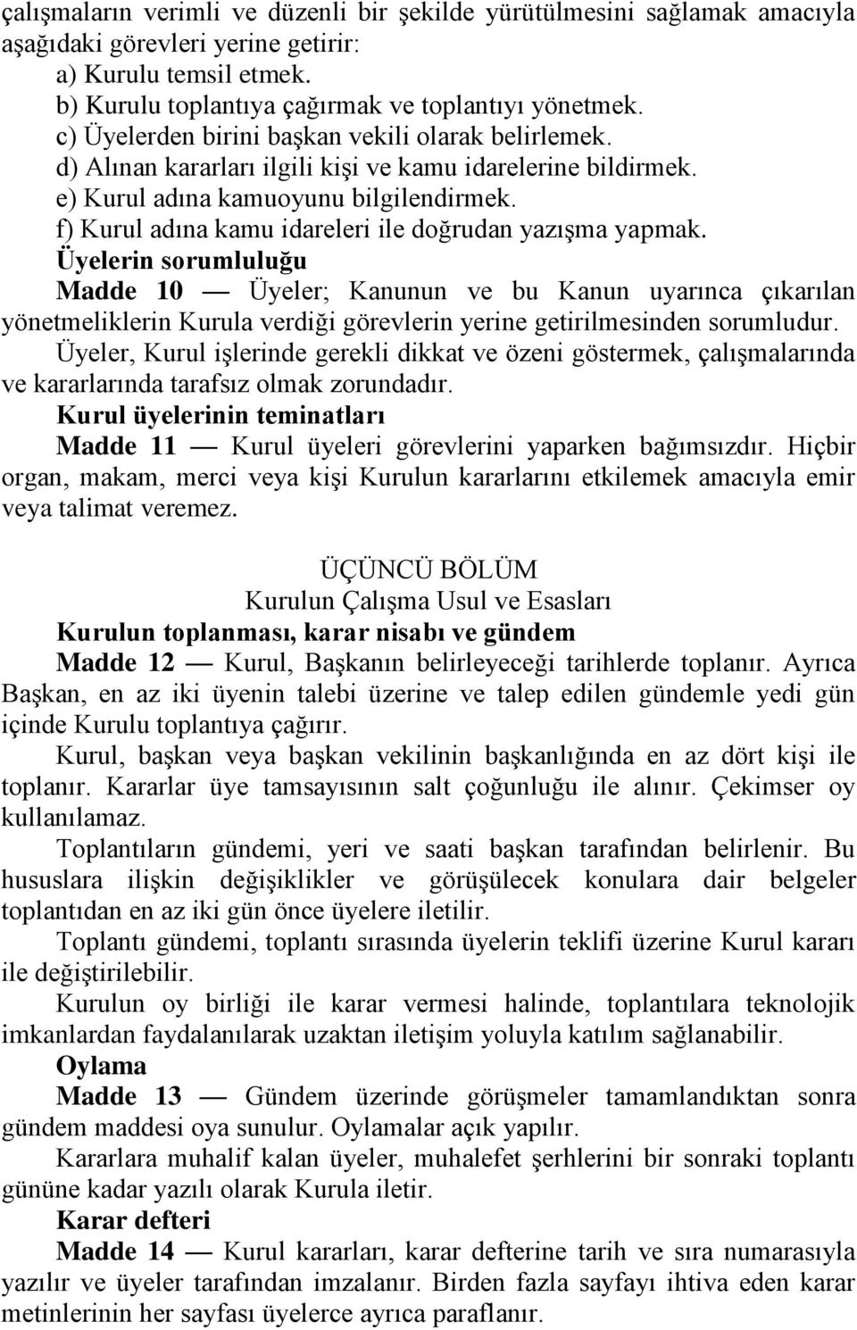 f) Kurul adına kamu idareleri ile doğrudan yazışma yapmak.