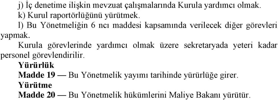 Kurula görevlerinde yardımcı olmak üzere sekretaryada yeteri kadar personel görevlendirilir.