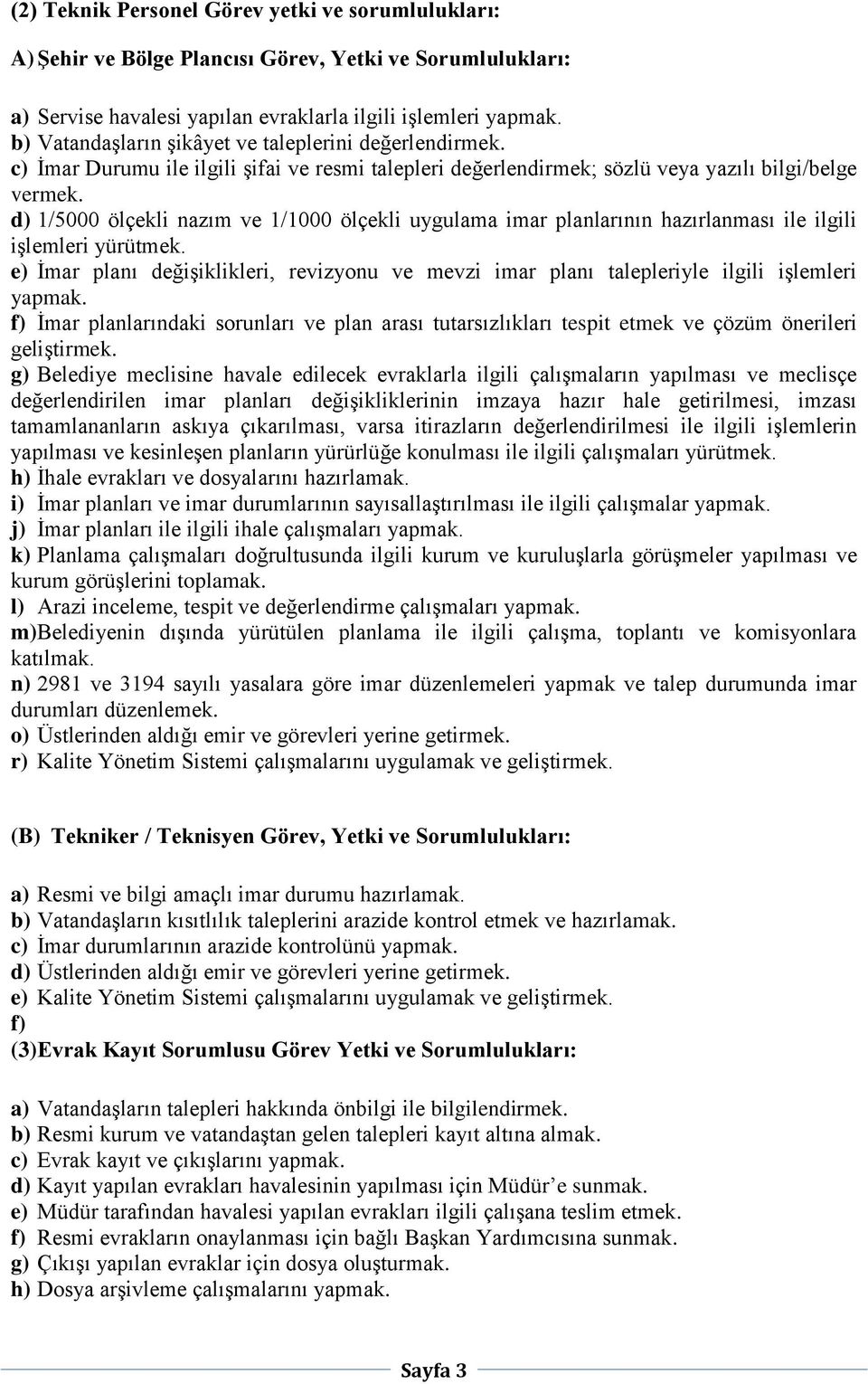 d) 1/5000 ölçekli nazım ve 1/1000 ölçekli uygulama imar planlarının hazırlanması ile ilgili işlemleri yürütmek.