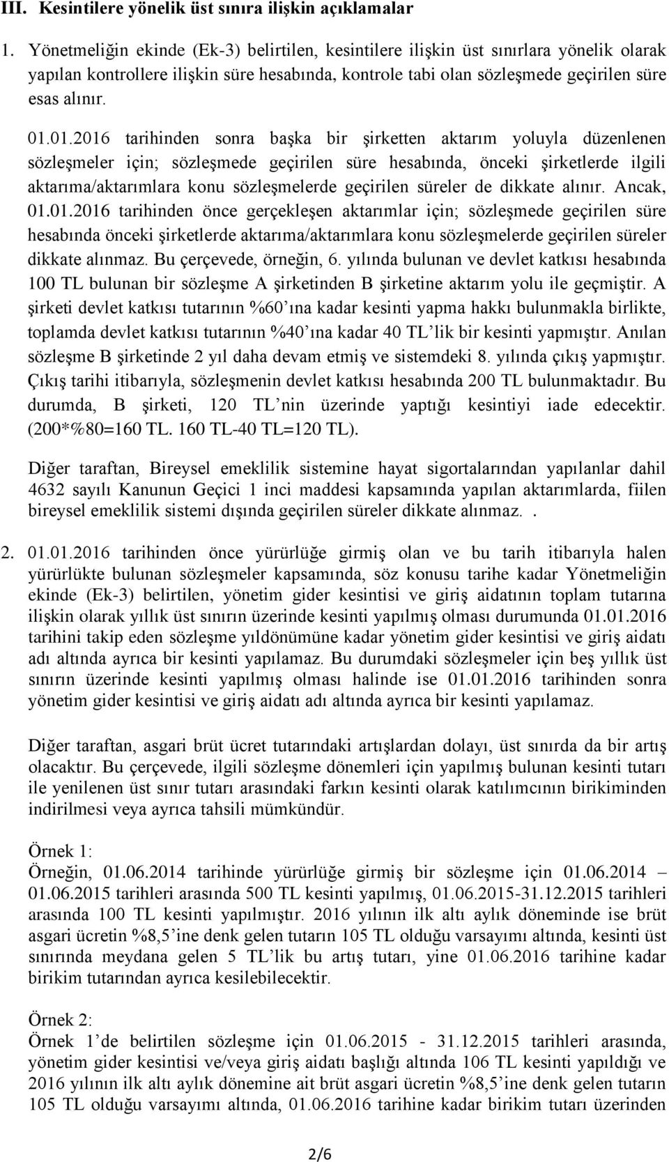 01.2016 tarihinden sonra başka bir şirketten aktarım yoluyla düzenlenen sözleşmeler için; sözleşmede geçirilen süre hesabında, önceki şirketlerde ilgili aktarıma/aktarımlara konu sözleşmelerde