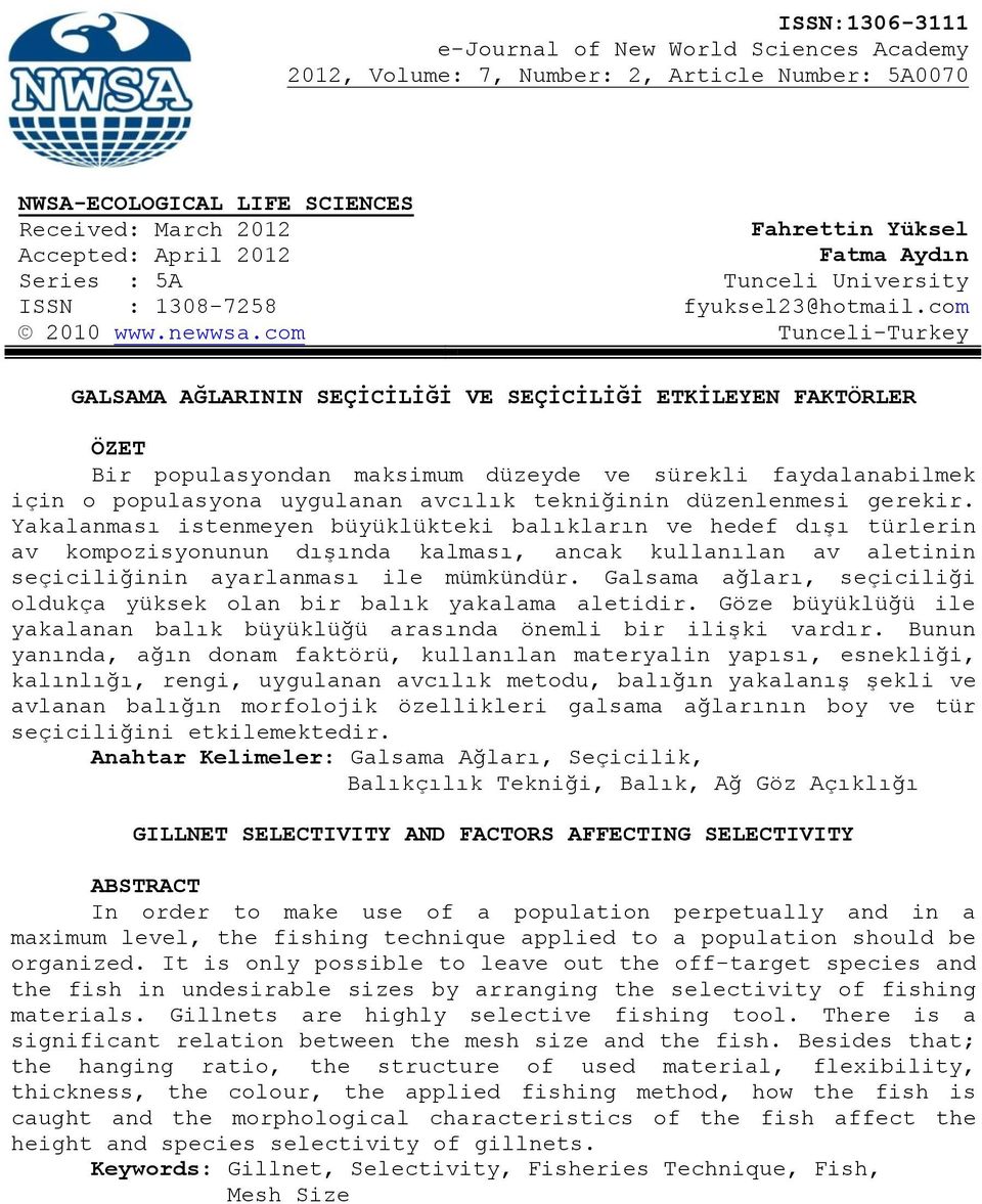 com Tunceli-Turkey GALSAMA AĞLARININ SEÇİCİLİĞİ VE SEÇİCİLİĞİ ETKİLEYEN FAKTÖRLER ÖZET Bir populasyondan maksimum düzeyde ve sürekli faydalanabilmek için o populasyona uygulanan avcılık tekniğinin