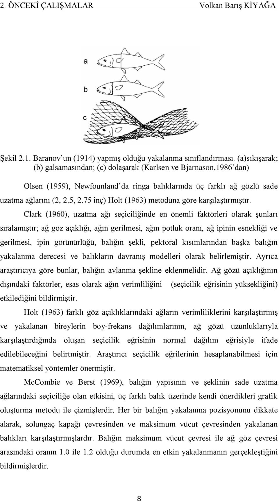 75 inç) Holt (1963) metoduna göre karģılaģtırmıģtır.