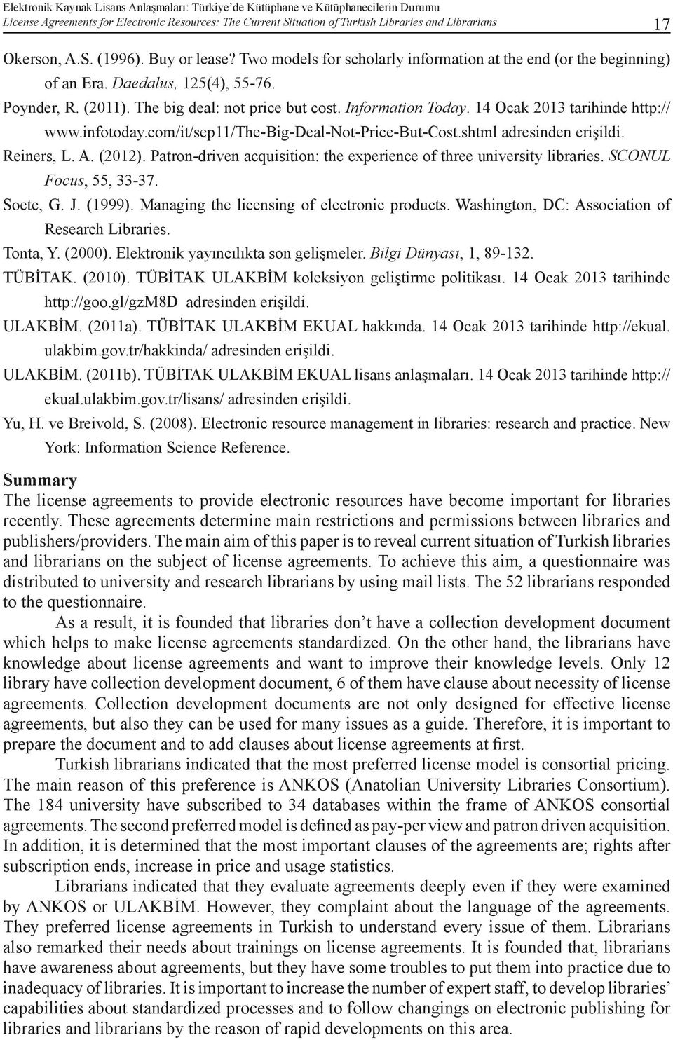 Information Today. 14 Ocak 2013 tarihinde http:// www.infotoday.com/it/sep11/the-big-deal-not-price-but-cost.shtml adresinden erişildi. Reiners, L. A. (2012).