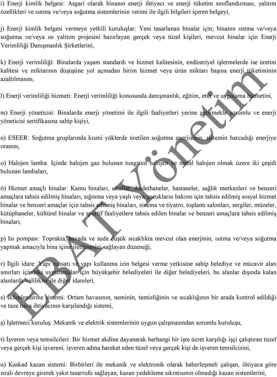 binalar için Enerji Verimliliği Danışmanlık Şirketlerini, k) Enerji verimliliği: Binalarda yaşam standardı ve hizmet kalitesinin, endüstriyel işletmelerde ise üretim kalitesi ve miktarının düşüşüne