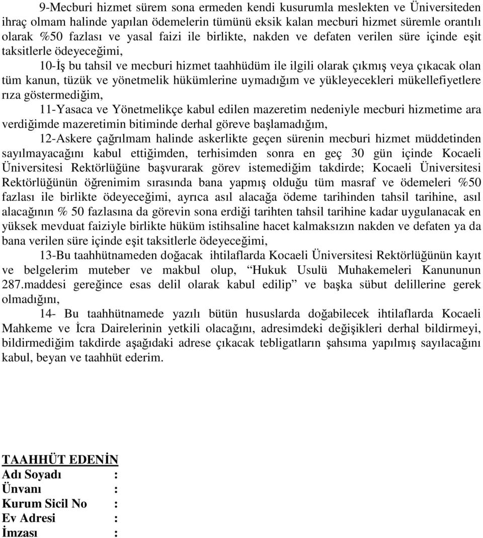 yönetmelik hükümlerine uymadığım ve yükleyecekleri mükellefiyetlere rıza göstermediğim, 11-Yasaca ve Yönetmelikçe kabul edilen mazeretim nedeniyle mecburi hizmetime ara verdiğimde mazeretimin