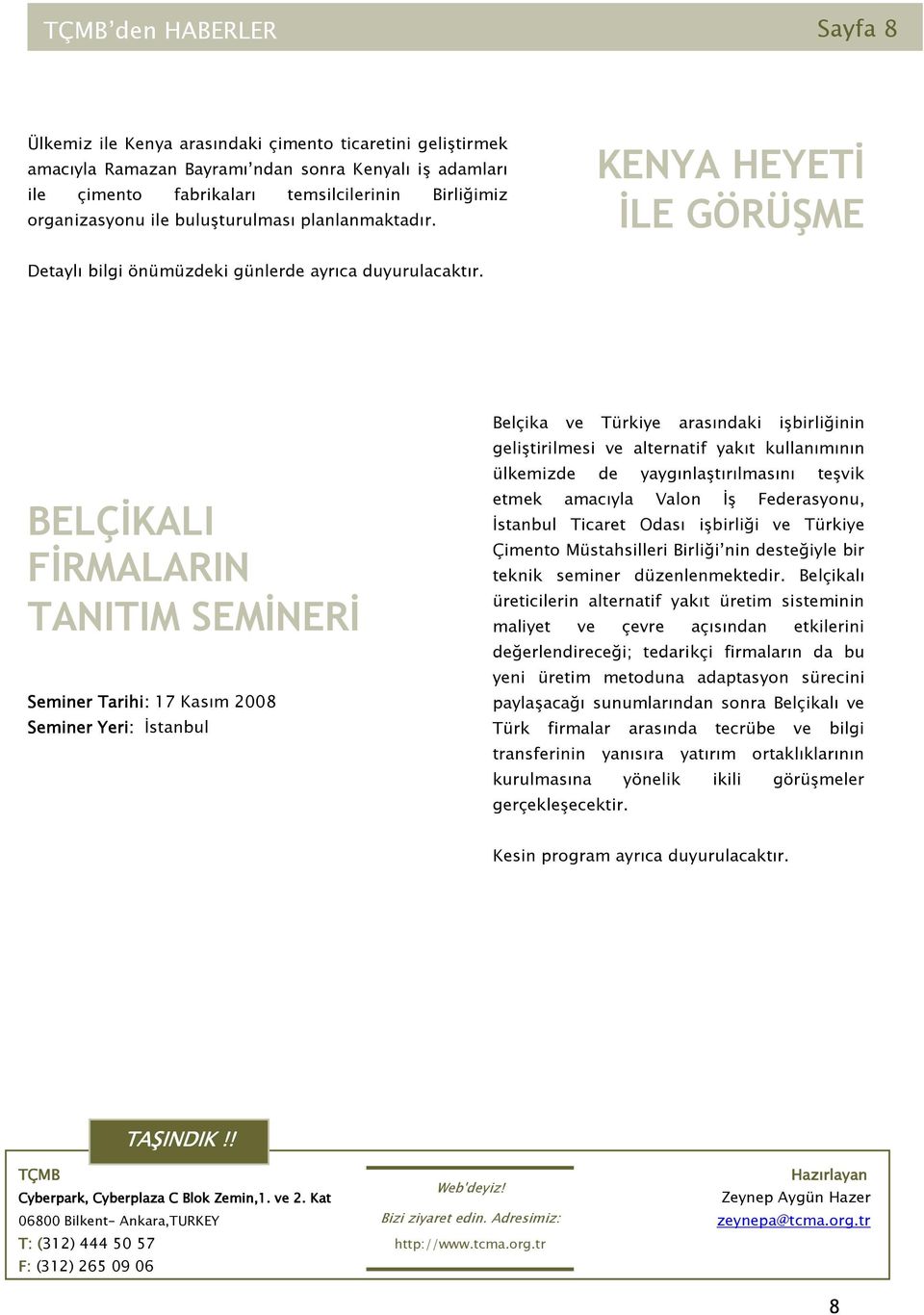 BELÇĐKALI FĐRMALARIN TANITIM SEMĐNERĐ Seminer Tarihi: 17 Kasım Seminer Yeri: Đstanbul Belçika ve Türkiye arasındaki işbirliğinin geliştirilmesi ve alternatif yakıt kullanımının ülkemizde de