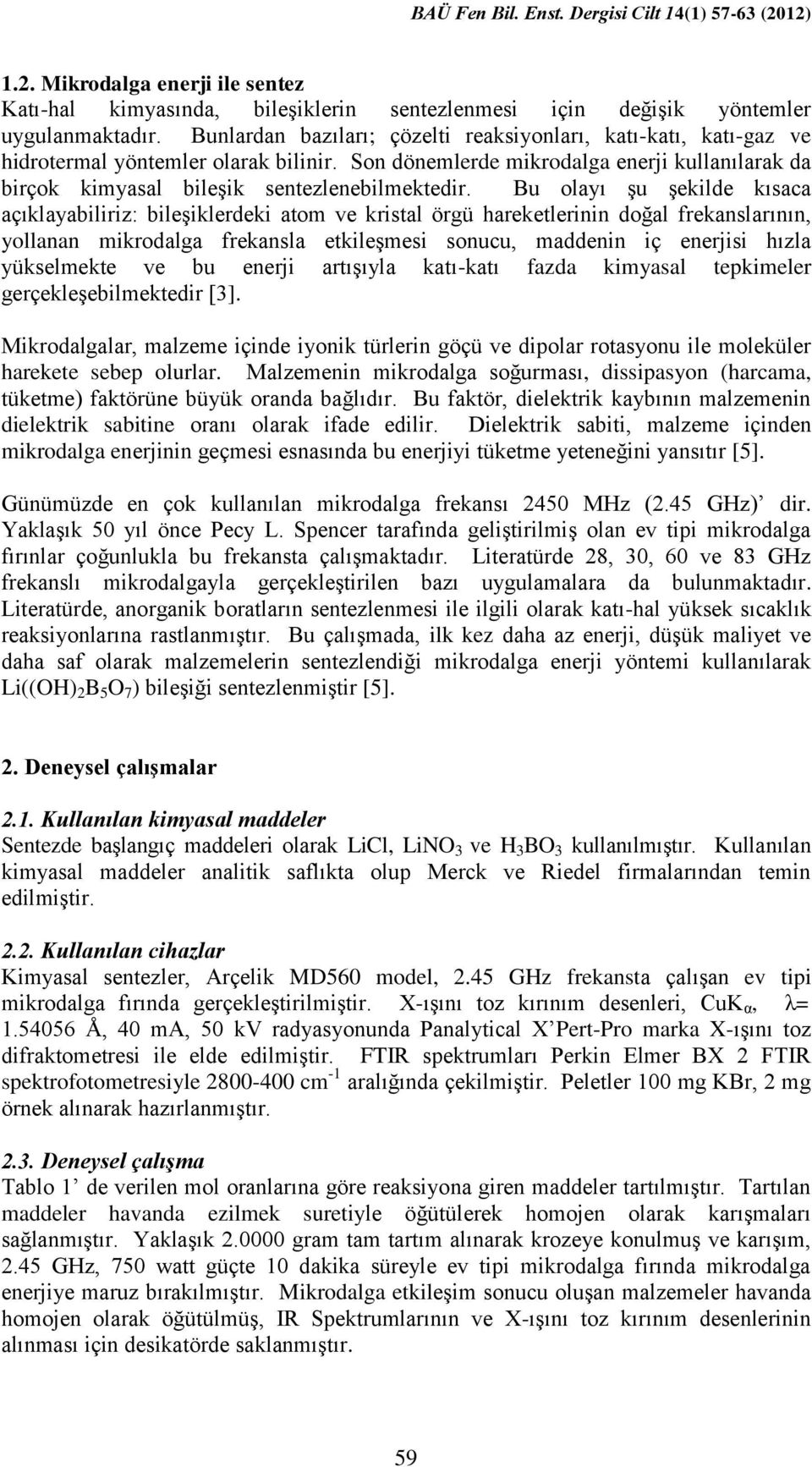 Bu olayı şu şekilde kısaca açıklayabiliriz: bileşiklerdeki atom ve kristal örgü hareketlerinin doğal frekanslarının, yollanan mikrodalga frekansla etkileşmesi sonucu, maddenin iç enerjisi hızla