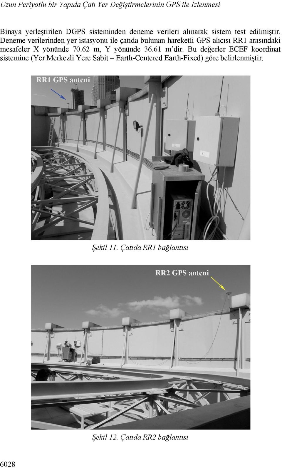 Deneme verilerinden yer istasyonu ile çatıda bulunan hareketli GPS alıcısı RR1 arasındaki mesafeler X yönünde 70.