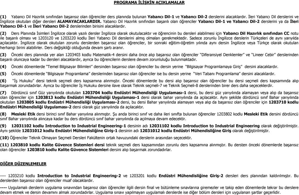 Yabancı Dil Hazırlık sınıfından başarılı olan öğrenciler Yabancı Dil-1 ve Yabancı Dil-2 derslerini ya da İleri Yabancı Dil-1 ve İleri Yabancı Dil-2 derslerinden birisini alacaklardır.