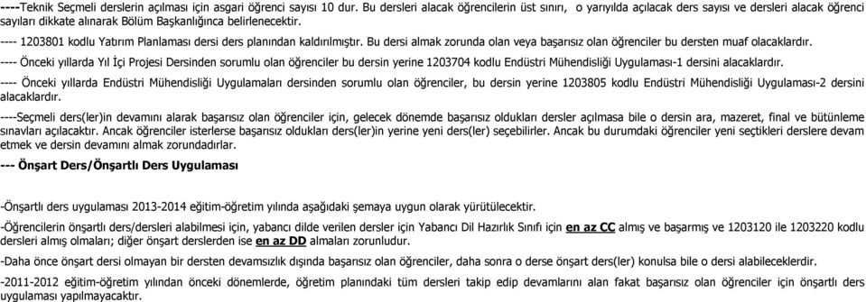 ---- 1203801 kodlu Yatırım Planlaması dersi ders planından kaldırılmıştır. Bu dersi almak zorunda olan veya başarısız olan öğrenciler bu dersten muaf olacaklardır.