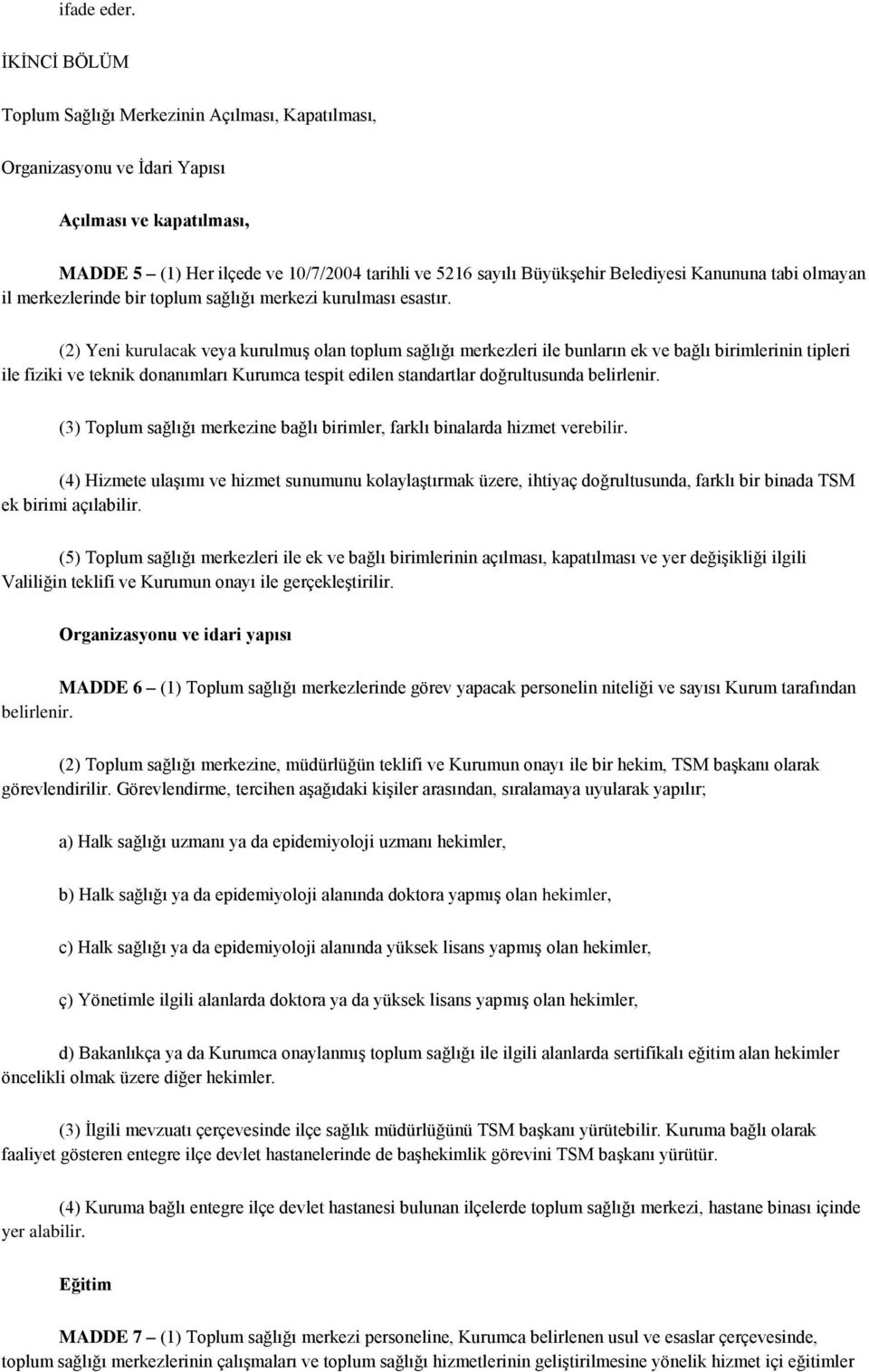 Kanununa tabi olmayan il merkezlerinde bir toplum sağlığı merkezi kurulması esastır.