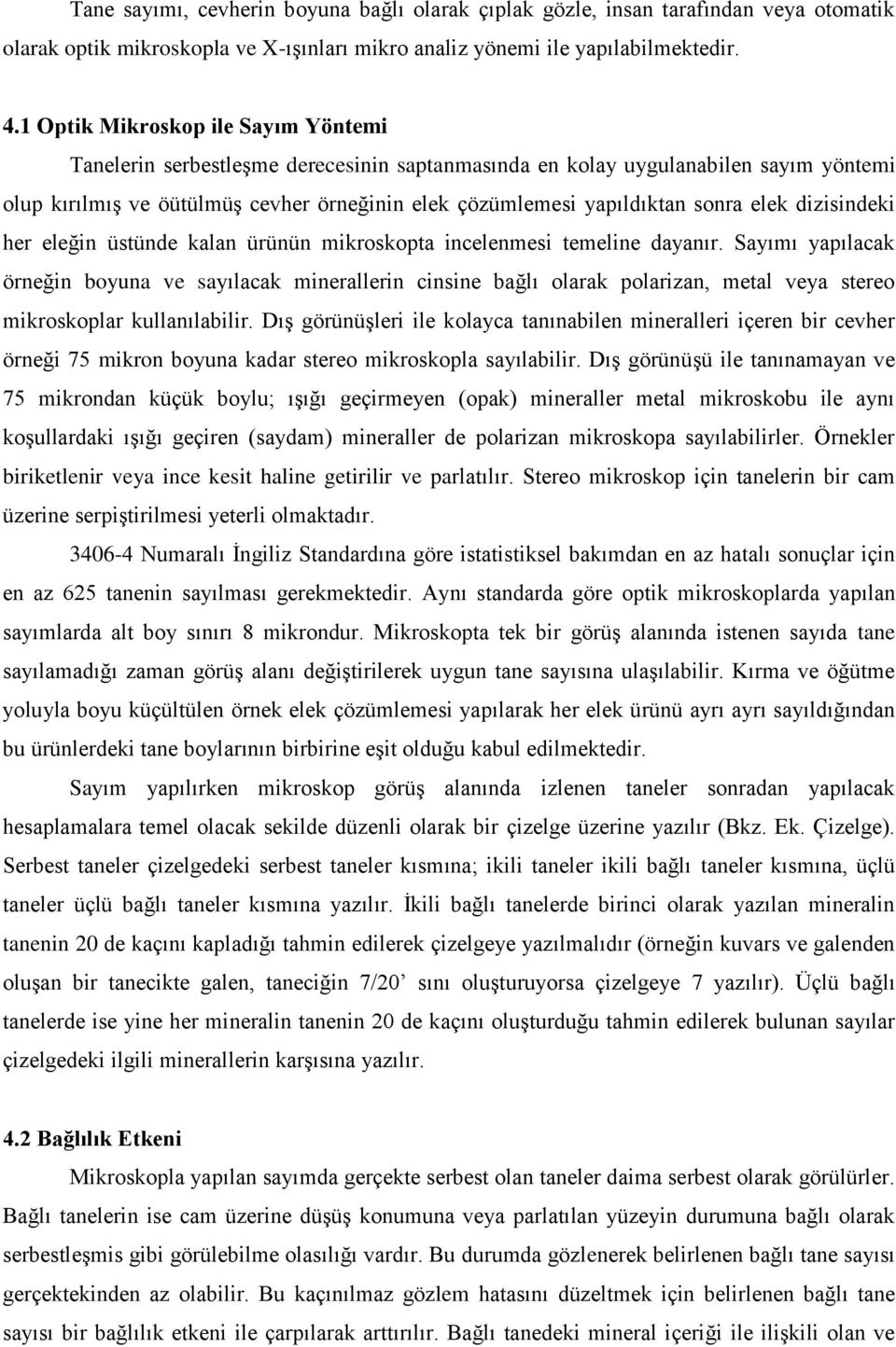 elek dizisindeki her eleğin üstünde kalan ürünün mikroskopta incelenmesi temeline dayanır.