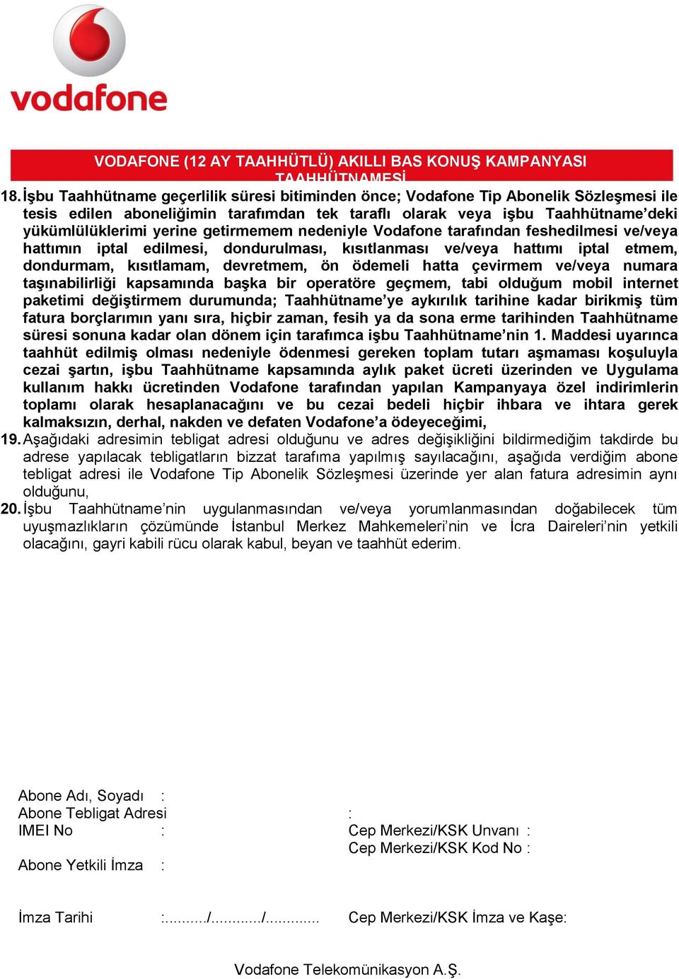 çevirmem ve/veya numara taşınabilirliği kapsamında başka bir operatöre geçmem, tabi olduğum mobil internet paketimi değiştirmem durumunda; Taahhütname ye aykırılık tarihine kadar birikmiş tüm fatura