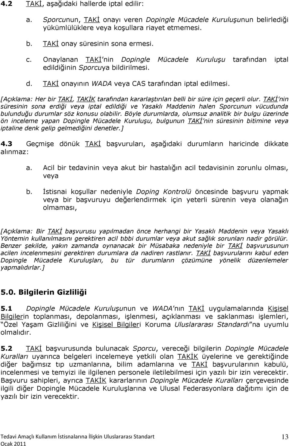 [Açıklama: Her bir TAKİ, TAKİK tarafından kararlaştırılan belli bir süre için geçerli olur.