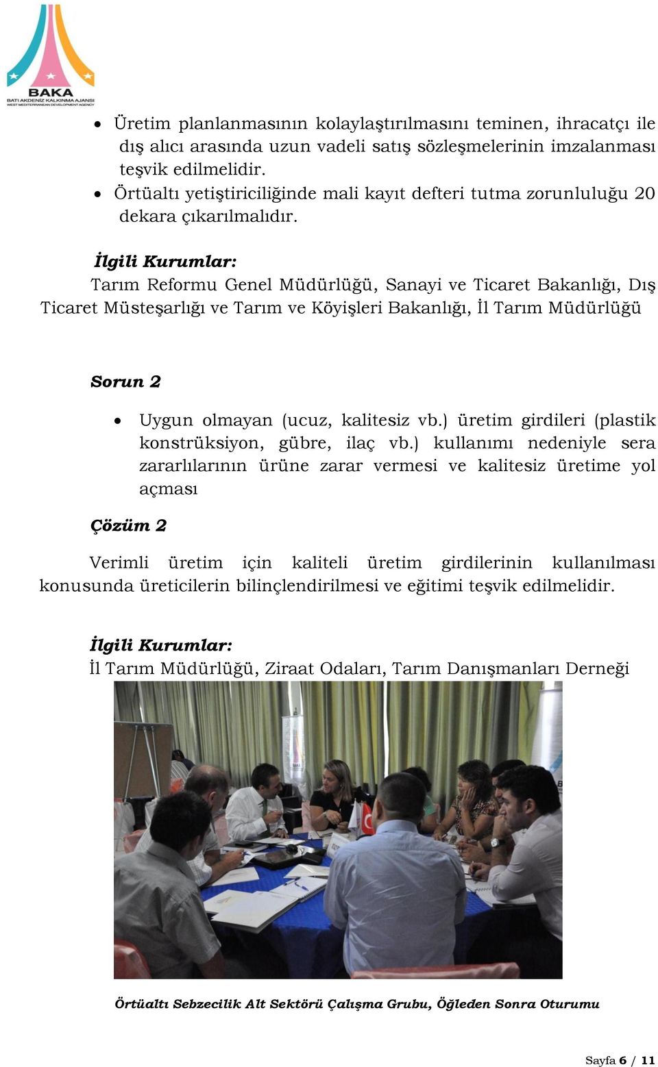 Tarım Reformu Genel Müdürlüğü, Sanayi ve Ticaret Bakanlığı, DıĢ Ticaret MüsteĢarlığı ve Tarım ve KöyiĢleri Bakanlığı, Ġl Tarım Müdürlüğü Sorun 2 Uygun olmayan (ucuz, kalitesiz vb.