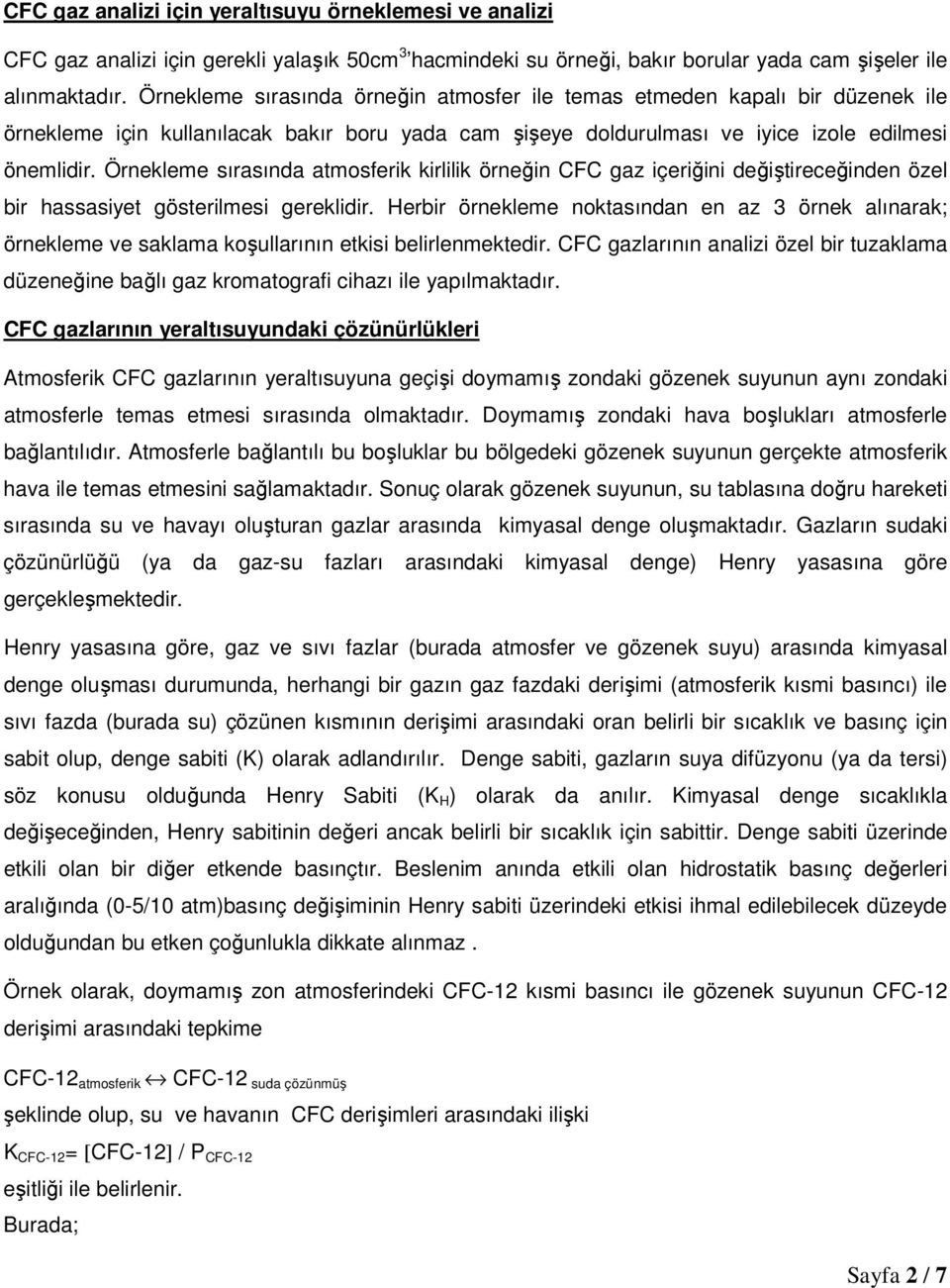 Örnekleme sırasında atmosferik kirlilik örneğin CFC gaz içeriğini değiştireceğinden özel bir hassasiyet gösterilmesi gereklidir.