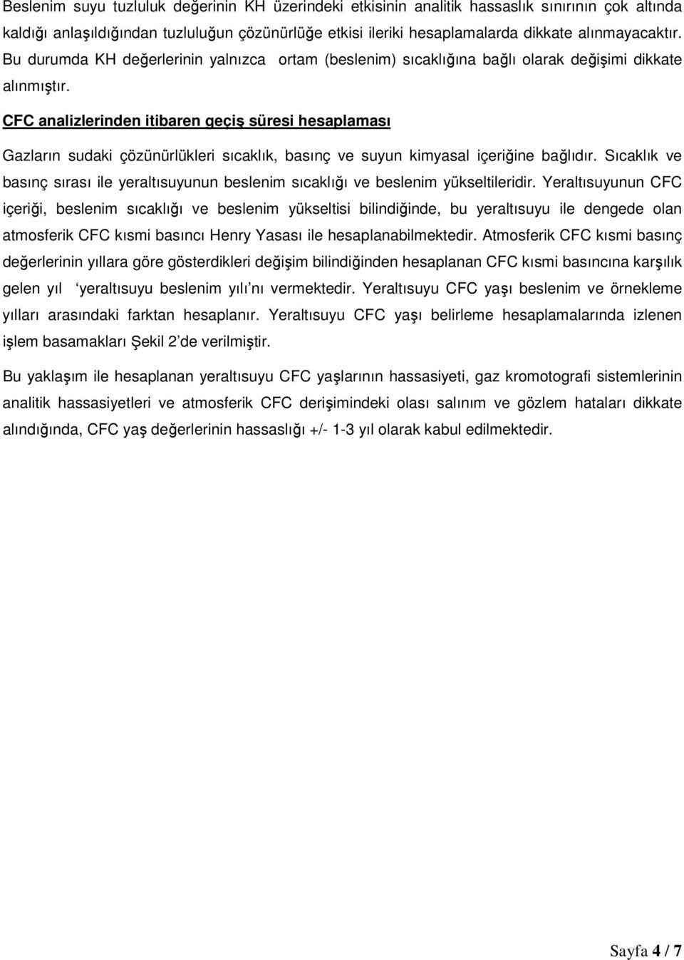 CFC analizlerinden itibaren geçiş süresi hesaplaması Gazların sudaki çözünürlükleri sıcaklık, basınç ve suyun kimyasal içeriğine bağlıdır.