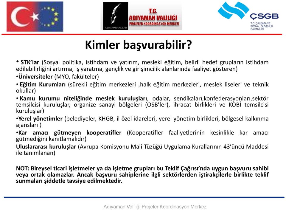 Üniversiteler (MYO, fakülteler) Eğitim Kurumları (sürekli eğitim merkezleri,halk eğitim merkezleri, meslek liseleri ve teknik okullar) Kamu kurumu niteliğinde meslek kuruluşları, odalar,