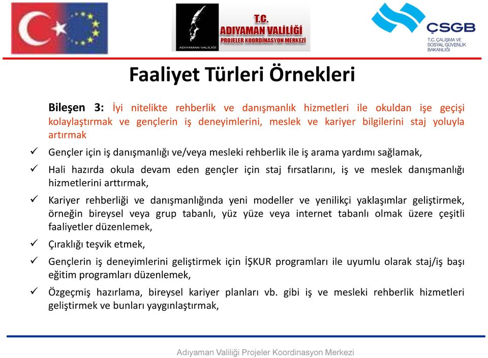 arttırmak, Kariyer rehberliği ve danışmanlığında yeni modeller ve yenilikçi yaklaşımlar geliştirmek, örneğin bireysel veya grup tabanlı, yüz yüze veya internet tabanlı olmak üzere çeşitli faaliyetler