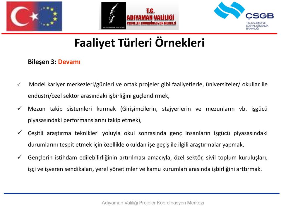 işgücü piyasasındaki performanslarını takip etmek), Çeşitli araştırma teknikleri yoluyla okul sonrasında genç insanların işgücü piyasasındaki durumlarını tespit etmek için