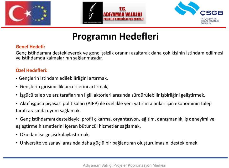 geliştirmek, Aktif işgücü piyasası politikaları (AİPP) ile özellikle yeni yatırım alanları için ekonominin talep tarafı arasında uyum sağlamak, Genç istihdamını destekleyici profil çıkarma,