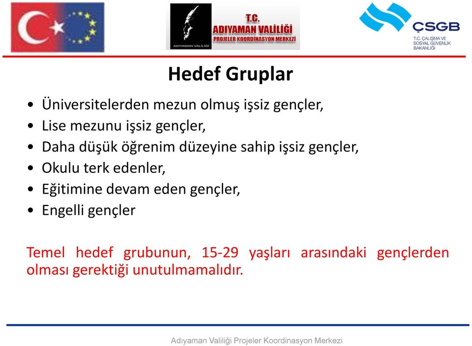 terk edenler, Eğitimine devam eden gençler, Engelli gençler Temel hedef