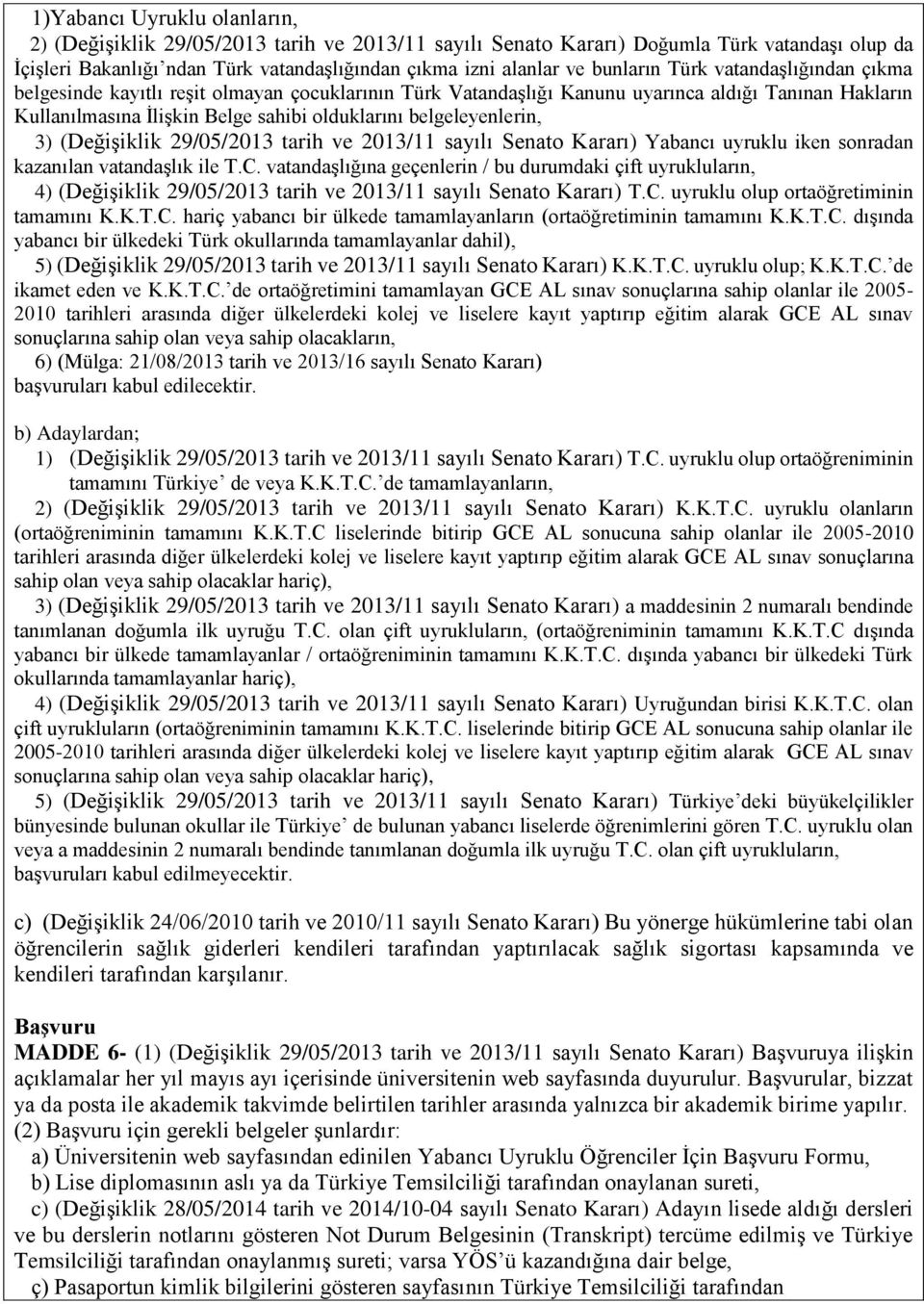 belgeleyenlerin, 3) (Değişiklik 29/05/2013 tarih ve 2013/11 sayılı Senato Kararı) Yabancı uyruklu iken sonradan kazanılan vatandaşlık ile T.C.