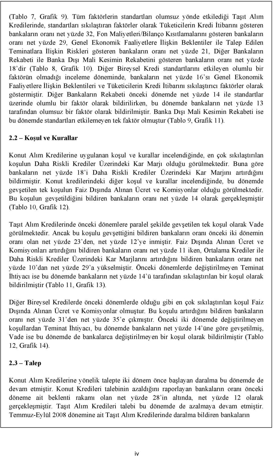 Maliyetleri/Bilanço Kısıtlamalarını gösteren bankaların oranı net yüzde 29, Genel Ekonomik Faaliyetlere İlişkin Beklentiler ile Talep Edilen Teminatlara İlişkin Riskleri gösteren bankaların oranı net