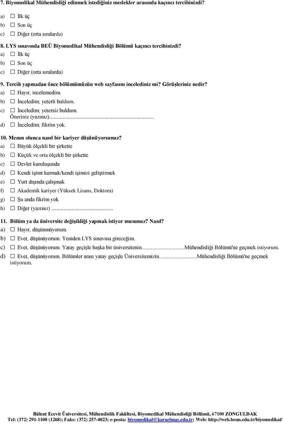 Görüşleriniz nedir? a), incelemedim. b) İnceledim; yeterli buldum. c) İnceledim; yetersiz buldum. Öneriniz (yazınız)... d) İnceledim; fikrim yok. 10. Mezun olunca nasıl bir kariyer düşünüyorsunuz?