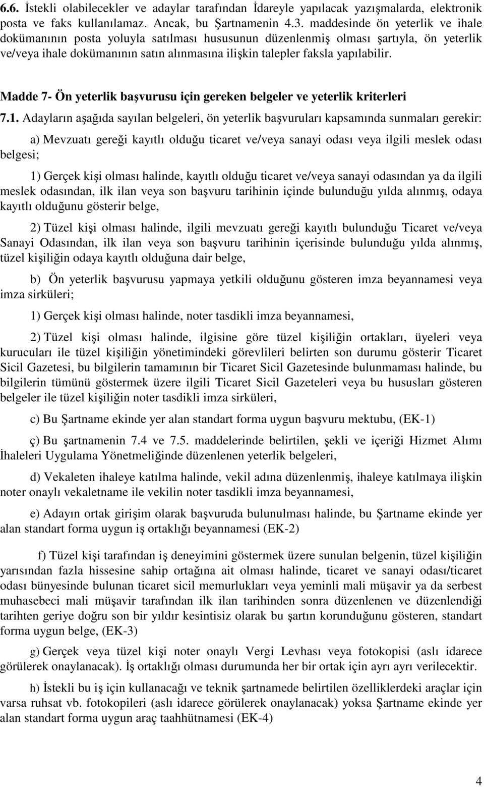 Madde 7- Ön yeterlik başvurusu için gereken belgeler ve yeterlik kriterleri 7.1.