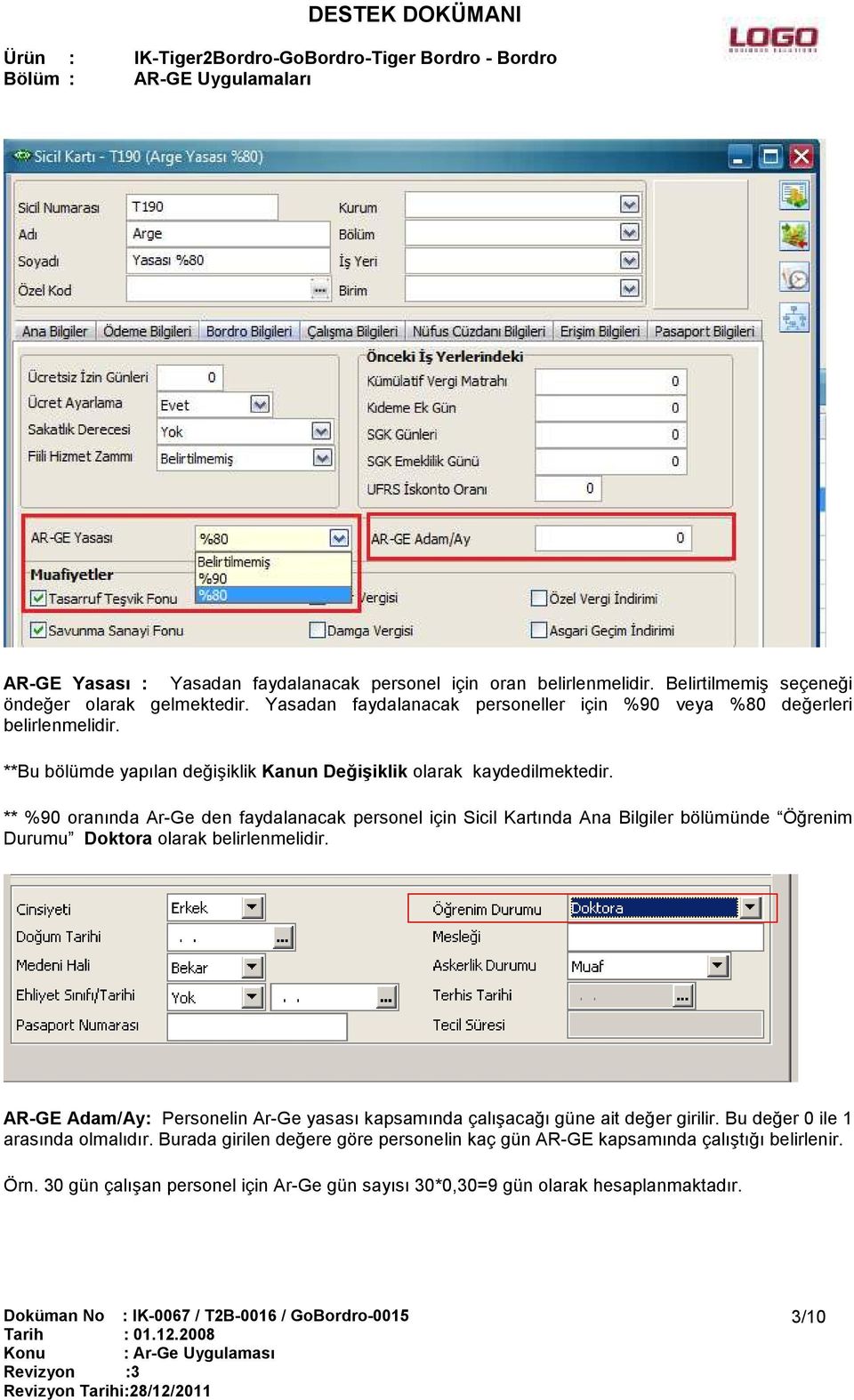 ** %90 oranında Ar-Ge den faydalanacak personel için Sicil Kartında Ana Bilgiler bölümünde Öğrenim Durumu Doktora olarak belirlenmelidir.