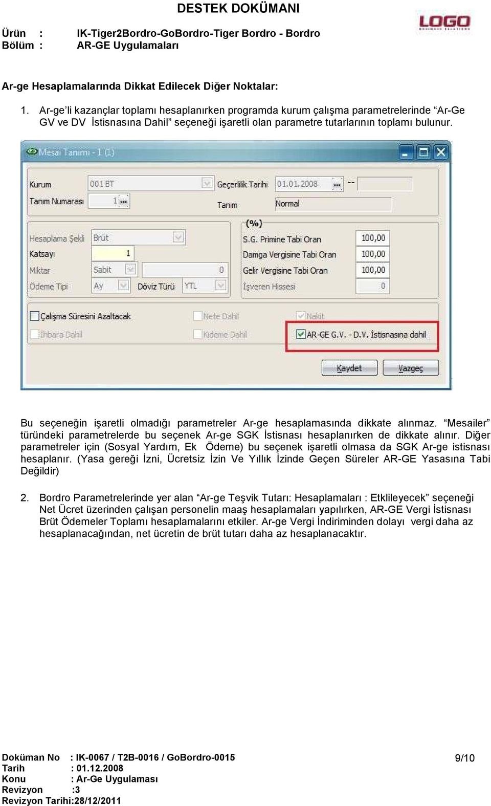 Bu seçeneğin işaretli olmadığı parametreler Ar-ge hesaplamasında dikkate alınmaz. Mesailer türündeki parametrelerde bu seçenek Ar-ge SGK İstisnası hesaplanırken de dikkate alınır.