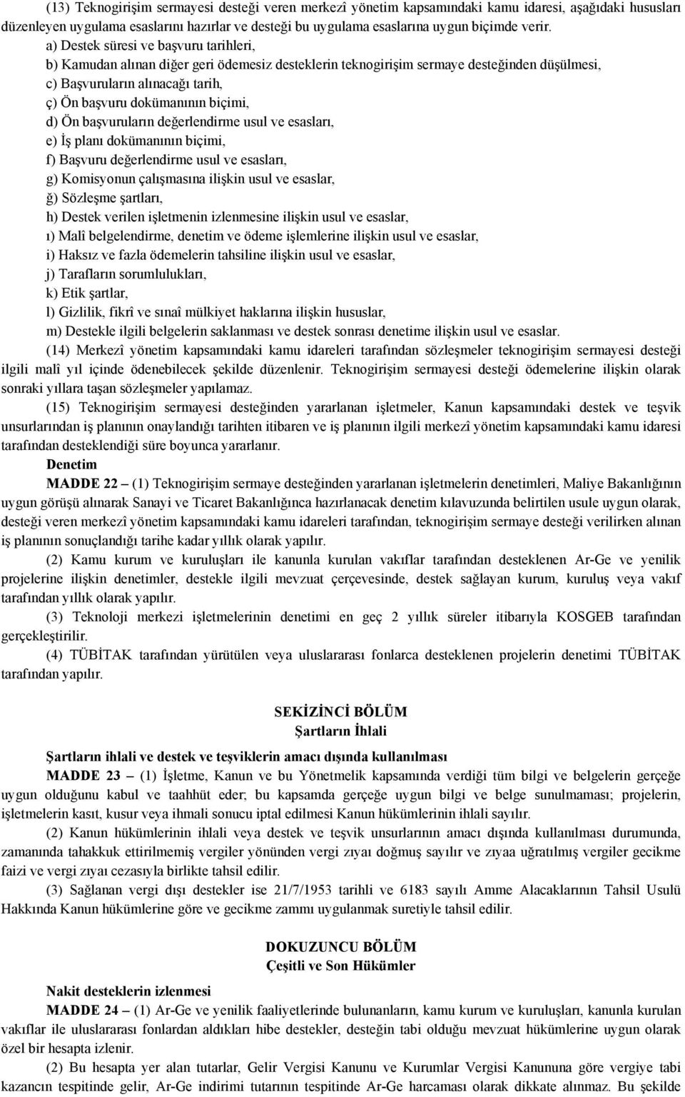 d) Ön başvuruların değerlendirme usul ve esasları, e) İş planı dokümanının biçimi, f) Başvuru değerlendirme usul ve esasları, g) Komisyonun çalışmasına ilişkin usul ve esaslar, ğ) Sözleşme şartları,