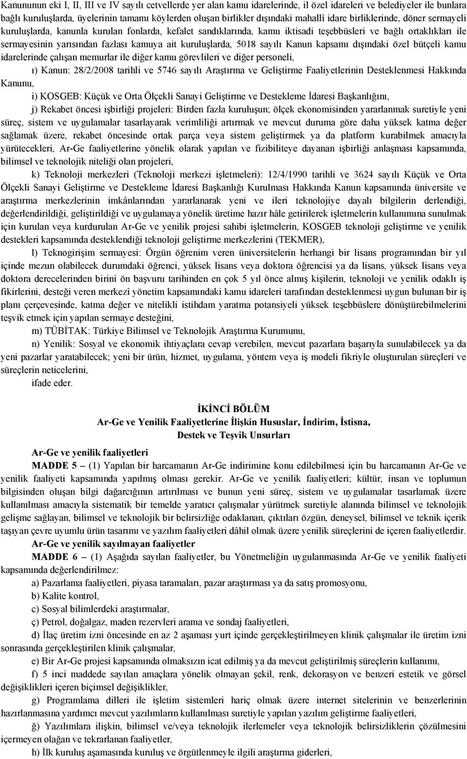 ait kuruluşlarda, 5018 sayılı Kanun kapsamı dışındaki özel bütçeli kamu idarelerinde çalışan memurlar ile diğer kamu görevlileri ve diğer personeli, ı) Kanun: 28/2/2008 tarihli ve 5746 sayılı