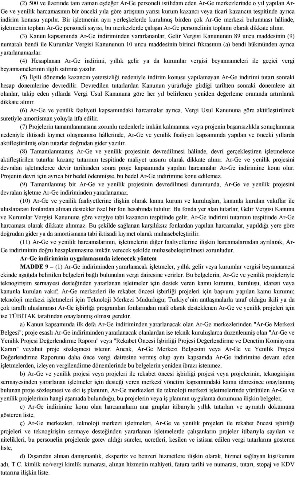 Bir işletmenin ayrı yerleşkelerde kurulmuş birden çok Ar-Ge merkezi bulunması hâlinde, işletmenin toplam Ar-Ge personeli sayısı, bu merkezlerde çalışan Ar-Ge personelinin toplamı olarak dikkate